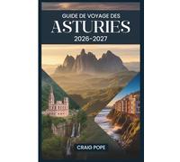 Guide de Voyage des Asturies 2026-2027: Guide pour débutants d'Oviedo, Covadonga, les Picos de Europa, Llanes et la côte sauvage du nord de l'Espagne, ... panoramiques et des itinéraires faciles