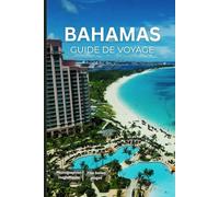 GUIDE DE VOYAGE DES BAHAMAS 2025-2026