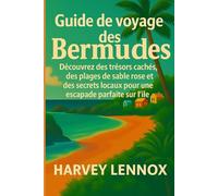 Guide de voyage des Bermudes: Découvrez des trésors cachés, des plages de sable rose et des secrets locaux pour une escapade insulaire ultime