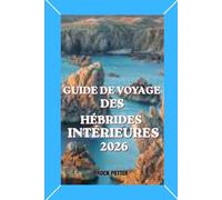 GUIDE DE VOYAGE DES HÉBRIDES INTÉRIEURES: Un guide complet pour voyager sur les îles, avec des itinéraires, des aventures côtières, des informations ... pratiques pour bien planifier votre voyage.