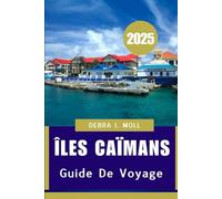 GUIDE DE VOYAGE DES ÎLES CAÏMANS 2025: «Nature, culture et merveilles océaniques »