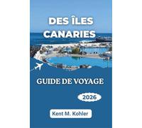 GUIDE DE VOYAGE DES ÎLES CANARIES 2026: Découvrez des paysages spectaculaires, des plages isolées et la vie locale.