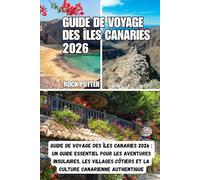 GUIDE DE VOYAGE DES ÎLES CANARIES: Guide de voyage des îles Canaries 2026 : Un guide essentiel pour les aventures insulaires, les villages côtiers et la culture canarienne authentique