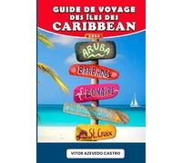 GUIDE DE VOYAGE DES ÎLES DES CARAÏBES 2026: Découvrez les plus belles plages, la gastronomie, les festivals et les trésors cachés de 30 îles ... explorer et vivre le rêve des Caraïbes