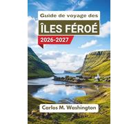 Guide de voyage des îles Féroé 2026-2027: Explorez des routes panoramiques, des villages côtiers, des cascades, des sentiers de randonnée, les ... et des astuces pour planifier votre aventure