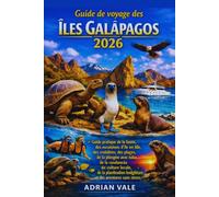Guide de voyage des îles Galápagos 2026: Guide pratique de la faune, des excursions d'île en île, des croisières, des plages, de la plongée avec tuba, ... budgétaire et des aventures sans stress