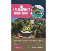 GUIDE DE VOYAGE DES ÎLES IONIENNES 2026: Analyses d'experts pour Corfou, Zante, Céphalonie, Léfkade et Ithaque en Grèce - plages de top, joyaux ... essentielle du voyage (cartes détaillées).