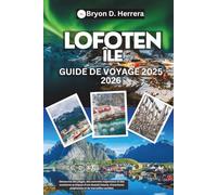 Guide de voyage des îles Lofoten 2025 - 2026: Découvrez des plages, des sommets majestueux et des aventures arctiques d'une beauté intacte, d'aventures palpitantes et de merveilles cachées