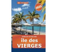 Guide de voyage des îles Vierges 2025: Explorer des joyaux cachés, les meilleures choses à faire, des attractions uniques, des centres de villégiature, des plages et de l'aventure