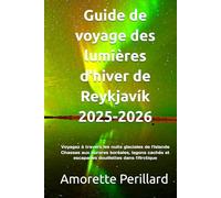 Guide de voyage des lumières d'hiver de Reykjavík 2025-2026: Voyagez à travers les nuits glaciales de l'Islande Chasses aux aurores boréales, lagons cachés et escapades douillettes dans l'Arctique