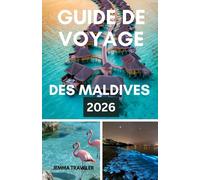 GUIDE DE VOYAGE DES MALDIVES 2026: votre escapade de vacances tropicales - stations balnéaires festives, aventures insulaires, escapades romantiques et plaisir en famille au paradis