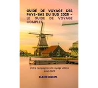 Guide de voyage des Pays-Bas du Sud 2025 Le guide de voyage complet: Votre compagnon de voyage ultime pour 2025