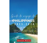 Guide de voyage des Philippines 2025-2026: Exploration des îles, escapades en pleine nature, aventures maritimes et merveilles culturelles