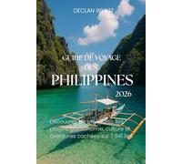 GUIDE DE VOYAGE DES PHILIPPINES 2026: Découvrez les meilleures îles, plages, gastronomie, culture et aventures cachées sur 7 641 îles