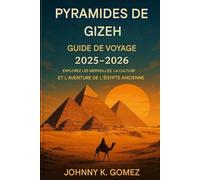 Guide de voyage des pyramides de Gizeh 2025-2026: Explorez les merveilles, la culture et l'aventure antiques de l'Égypte