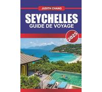 GUIDE DE VOYAGE DES SEYCHELLES 2025: Explorez les plages de l'île, la culture locale, les réserves fauniques et les sentiers pittoresques de l'archipel de l'océan Indien