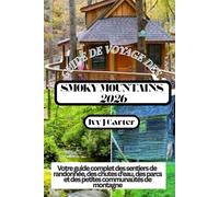 GUIDE DE VOYAGE DES SMOKY MOUNTAINS 2026: Votre guide complet des sentiers de randonnée, des chutes d'eau, des parcs et des petites communautés de montagne