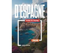 GUIDE DE VOYAGE D'ESPAGNE 2026: Découvrez des joyaux cachés, des monuments historiques, des conseils de voyage et des vacances inoubliables