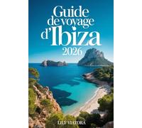 GUIDE DE VOYAGE D'IBIZA 2026: Planifiez votre escapade insulaire idéale avec des itinéraires clairs, une gestion intelligente du budget et des expériences locales