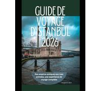 Guide de voyage d'Istanbul 2026: Des empires antiques aux rues animées, une expérience de voyage complète
