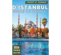 GUIDE DE VOYAGE D'ISTANBUL 2026: Marchez comme un habitant avec des connaissances du quartier, de la culture culinaire, des ferries, des coins cachés et des itinéraires intelligents