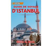 GUIDE DE VOYAGE D'ISTANBUL 2026: Un portrait immersif des marchés, des mosquées, des cafés de quartier et de la vie au bord de l'eau.
