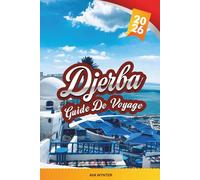 GUIDE DE VOYAGE DJERBA 2026: Découvrez l'île paradisiaque de la Tunisie avec ses plages de sable blanc, ses marchés de médina, ses anciennes synagogues, sa cuisine locale et ses conseils d'initiés