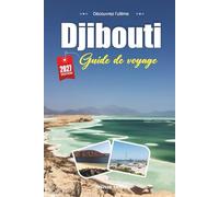 GUIDE DE VOYAGE DJIBOUTI 2027: Guide du voyageur sur les lacs salés, les requins-baleines et le carrefour de la Corne de l'Afrique