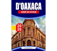 GUIDE DE VOYAGE D'OAXACA 2026: Une culture vibrante, des traditions anciennes et des saveurs audacieuses dans le sud du Mexique