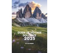 GUIDE DE VOYAGE DOLOMITE 2025: Un voyage à travers la beauté, la culture et la saveur.