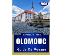 GUIDE DE VOYAGE D'OLOMOUC 2026: Aventures parmi les cathédrales, les cours et les trésors culturels