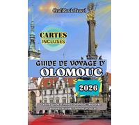 GUIDE DE VOYAGE D'OLOMOUC 2026: Votre guide d'initié d'Olomouc : explorez, savourez et vivez comme un local