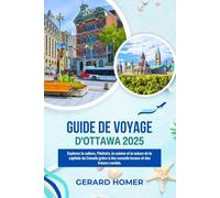 Guide De Voyage D'ottawa 2025: Explorez la culture, l'histoire, la cuisine et la nature de la capitale du Canada grâce à des conseils locaux et des trésors cachés