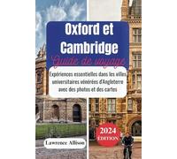 Guide de voyage d'Oxford et de Cambridge 2024: Expériences incontournables dans les villes universitaires les plus vénérées d'Angleterre avec photos et cartes