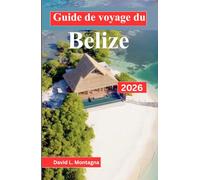 Guide de voyage du Belize 2026: Une méthode claire pour planifier vos itinéraires, choisir vos camps de base et adapter les conditions ... les conditions aquatiques à votre calendrier.