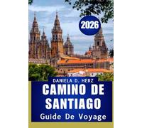 GUIDE DE VOYAGE DU Camino de Santiago 2026: Les étapes de la foi, de la culture et de l'aventure