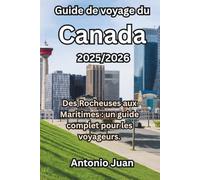 Guide de voyage du Canada 2025/2026: Des Rocheuses aux Maritimes : un guide complet pour les voyageurs.
