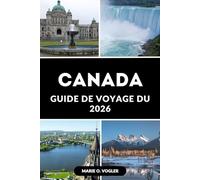 GUIDE DE VOYAGE DU CANADA 2026: Le compagnon ultime pour visiter le Canada : conseils, itinéraires et incontournables