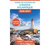 Guide de voyage du Canada atlantique 2026-2027 (EN COULEUR): Explorez le Cap-Breton, la piste Cabot, la baie de Fundy, Halifax, ... avec des cartes détaillées et des itinéraires