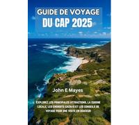 GUIDE DE VOYAGE DU CAP 2025: Explorez les principales attractions, la cuisine locale, les endroits cachés et les conseils de voyage pour une visite en douceur