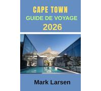 GUIDE DE VOYAGE DU CAP 2026: Compagnon de voyage ultime et complet