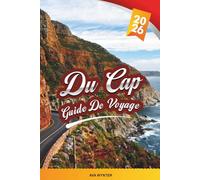 GUIDE DE VOYAGE DU CAP 2026: Montagne de la Table, vignobles du Cap, plages, safaris, Robben Island et routes côtières panoramiques