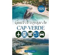 GUIDE DE VOYAGE DU CAP-VERDE 2026: Rivages atlantiques, sentiers de montagne, saveurs créoles et expériences insulaires authentiques