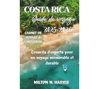 GUIDE DE VOYAGE DU COSTA RICA 2025-2026: Conseils d'experts pour un voyage mémorable et durable