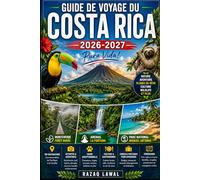 GUIDE DE VOYAGE DU COSTA RICA 2026-2027: Guide du visiteur pour la première fois au Costa Rica. Explorez le volcan Arenal et La Fortuna, découvrez la ... dans le parc national Manuel Antonio et...