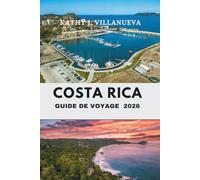 GUIDE DE VOYAGE DU COSTA RICA 2026: Explorez le cœur des merveilles naturelles et de la culture vibrante d'Amérique centrale, des forêts tropicales aux côtes baignées de soleil et au-delà
