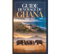 Guide de voyage du Ghana 2026-2027: Explorer Accra, le château de Cape Coast, le château d'Elmina, le parc national de Kakum, le patrimoine ashanti de ... région de la Volta et les plages d'Ada Foah