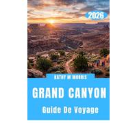 GUIDE DE VOYAGE DU GRAND CANYON 2026: Au-delà du rebord : explorer l'un des paysages les plus impressionnants de la Terre