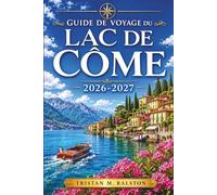 Guide de voyage du lac de Côme 2026-2027: Planifiez chaque journée en toute confiance : de Bellagio à Varenna, itinéraires en bateau, cuisine locale et escapades hors saison