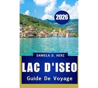GUIDE DE VOYAGE DU LAC D'ISEO 2026: Votre guide complet sur la culture, la cuisine et les aventures pittoresques